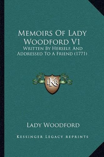 Cover image for Memoirs of Lady Woodford V1: Written by Herself, and Addressed to a Friend (1771)