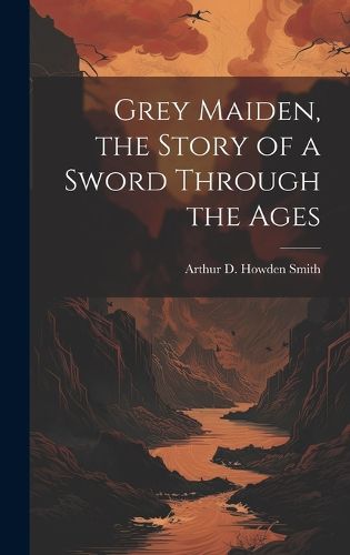 Cover image for Grey Maiden, the Story of a Sword Through the Ages