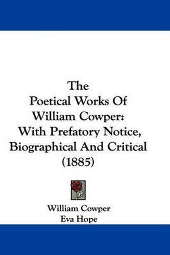 Cover image for The Poetical Works of William Cowper: With Prefatory Notice, Biographical and Critical (1885)