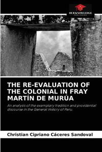 Cover image for The Re-Evaluation of the Colonial in Fray Martin de Murua