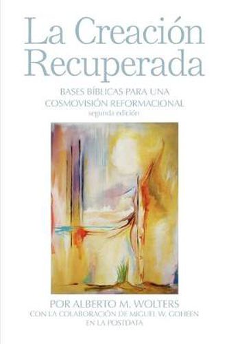 Cover image for La Creacion Recuperada: Bases Biblicas Para Una Cosmovision Reformacional