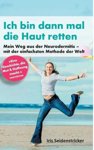 Cover image for Ich bin dann mal die Haut retten: Mein Weg aus der Neurodermitis - mit der einfachsten Methode der Welt