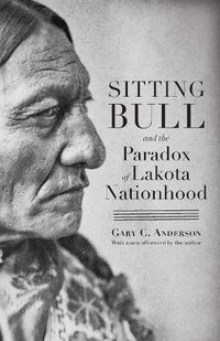 Cover image for Sitting Bull and the Paradox of Lakota Nationhood