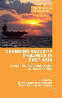 Cover image for Changing Security Dynamics in East Asia: A Post-US Regional Order in the Making?