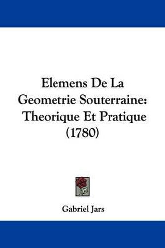 Cover image for Elemens De La Geometrie Souterraine: Theorique Et Pratique (1780)