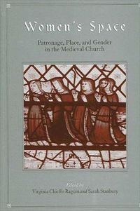 Cover image for Women's Space: Patronage, Place, and Gender in the Medieval Church