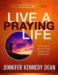 Cover image for Live a Praying Life: Open Your Life to God's Power and Provision