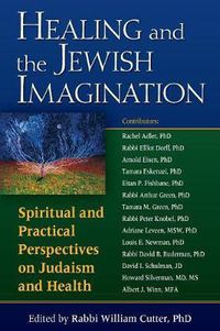 Cover image for Healing and the Jewish Imagination: Spiritual and Practical Perspectives on Judaism and Health