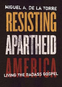 Cover image for Resisting Apartheid America: Living the Badass Gospel