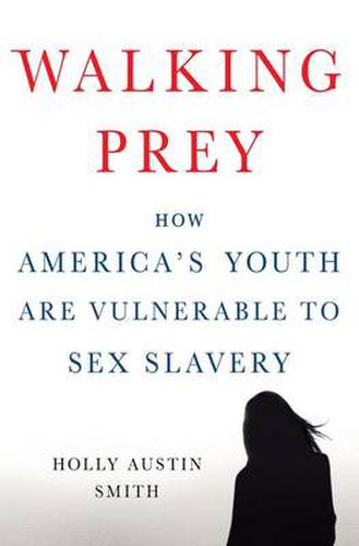 Walking Prey: How America's Youth are Vulnerable to Sex Slavery