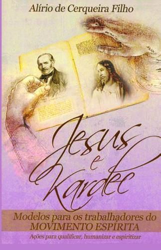 Cover image for Jesus e Kardec: Modelos Para Trabalhadores do Movimento Espirita