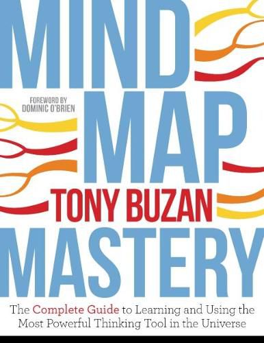 Mind Map Mastery: The Complete Guide to Learning and Using the Most Powerful Thinking Tool in the Universe