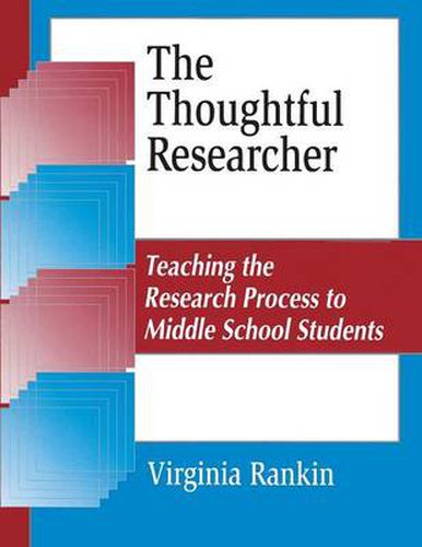 Cover image for The Thoughtful Researcher: Teaching the Research Process to Middle School Students