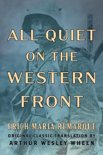 Cover image for All Quiet on the Western Front (Original Classic Translation by Arthur Wesley Wheen)