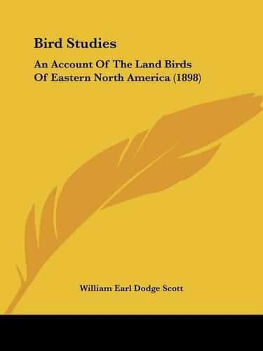 Bird Studies: An Account of the Land Birds of Eastern North America (1898)