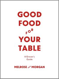 Cover image for Good Food For Your Table: A Grocer's Guide