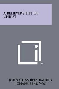 Cover image for A Believer's Life of Christ