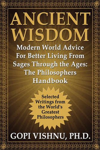 Cover image for Ancient Wisdom - Modern World Advice For Better Living From Sages Through the Ages: The Philosophers Handbook
