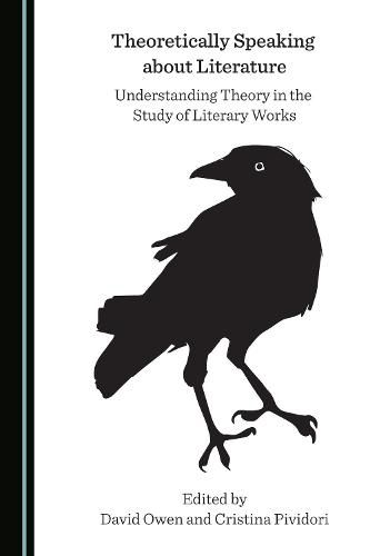 Cover image for Theoretically Speaking about Literature: Understanding Theory in the Study of Literary Works