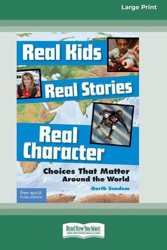 Cover image for Real Kids, Real Stories, Real Character: : Choices That Matter Around the World [Standard Large Print 16 Pt Edition]