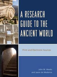 Cover image for A Research Guide to the Ancient World: Print and Electronic Sources