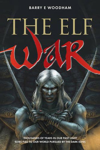 The Elf Wars: Thousands of Years in Our Past Light Elves Fled to Our World Pursued by the Dark Elves