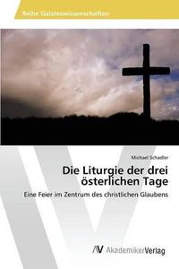 Cover image for Die Liturgie der drei oesterlichen Tage