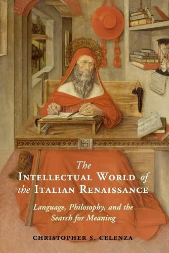 Cover image for The Intellectual World of the Italian Renaissance: Language, Philosophy, and the Search for Meaning