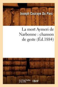 Cover image for La mort Aymeri de Narbonne: chanson de geste (Ed.1884)