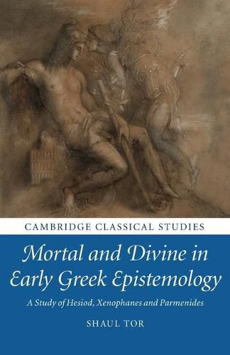 Cover image for Mortal and Divine in Early Greek Epistemology: A Study of Hesiod, Xenophanes and Parmenides