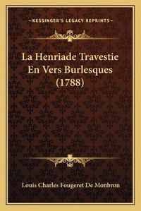 Cover image for La Henriade Travestie En Vers Burlesques (1788)