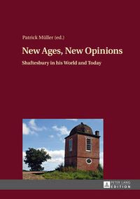 Cover image for New Ages, New Opinions: Shaftesbury in his World and Today