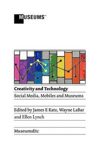 Cover image for Creativity and Technology: Social Media, Mobiles and Museums