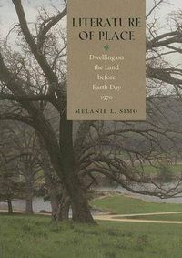 Cover image for Literature of Place: Dwelling on the Land Before Earth Day 1970