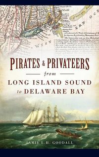 Cover image for Pirates & Privateers from Long Island Sound to Delaware Bay