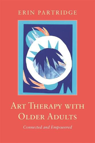 Cover image for Art Therapy with Older Adults: Connected and Empowered