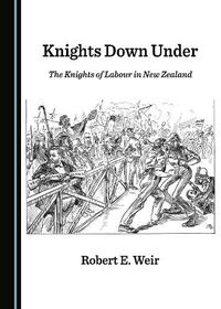 Cover image for Knights Down Under: The Knights of Labour in New Zealand