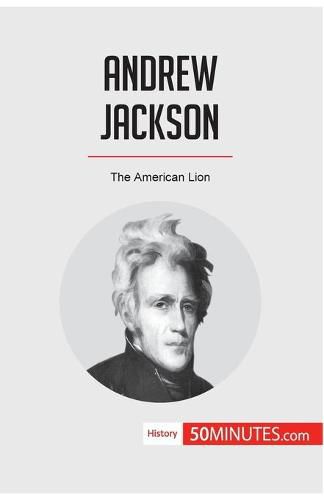 Andrew Jackson: The American Lion