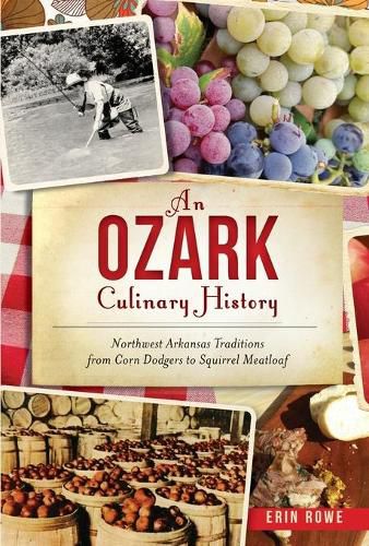 Cover image for An Ozark Culinary History: Northwest Arkansas Traditions from Corn Dodgers to Squirrel Meatloaf