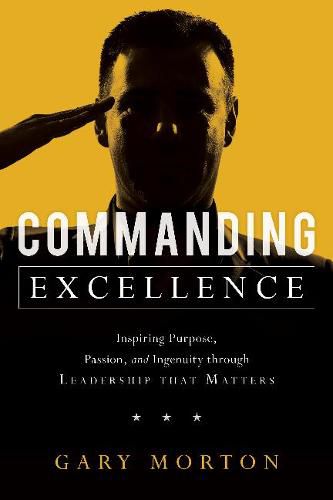 Cover image for Commanding Excellence: Inspiring Purpose, Passion, and Ingenuity through Leadership that Matters