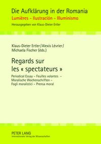 Cover image for Regards sur les   spectateurs: Periodical Essay - Feuilles volantes - Moralische Wochenschriften - Fogli moralistici - Prensa moral