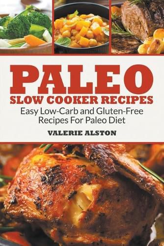 Paleo Slow Cooker Recipes: Easy Low-Carb and Gluten-Free Recipes For Paleo Diet