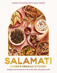 Cover image for Salamati: Hamed's Persian Kitchen: Recipes and Stories from Iran to the Other Side of the World