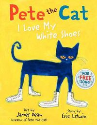 Cover image for Pete the Cat: I Love My White Shoes