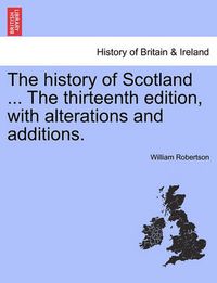 Cover image for The History of Scotland ... the Sixteenth Edition, with Alterations and Additions. Vol. II.