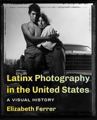 Cover image for Latinx Photography in the United States: A Visual History