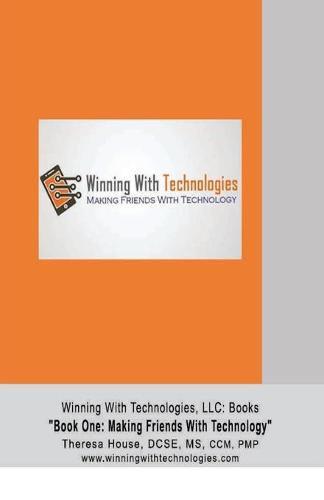 Cover image for Winning With Technologies, LLC: Book One Making Friends With Technology