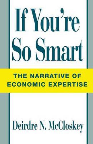 Cover image for If You're So Smart: Narrative of Economic Expertise