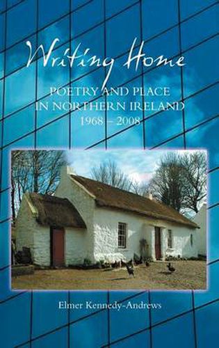 Cover image for Writing Home: Poetry and Place in Northern Ireland, 1968-2008