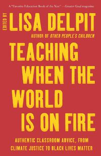 Cover image for Teaching When the World Is on Fire: Authentic Classroom Advice, from Climate Justice to Black Lives Matter